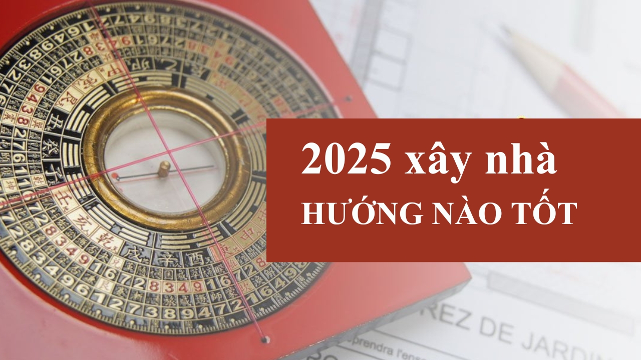 2025 Tuổi Nào Xây Nhà Được