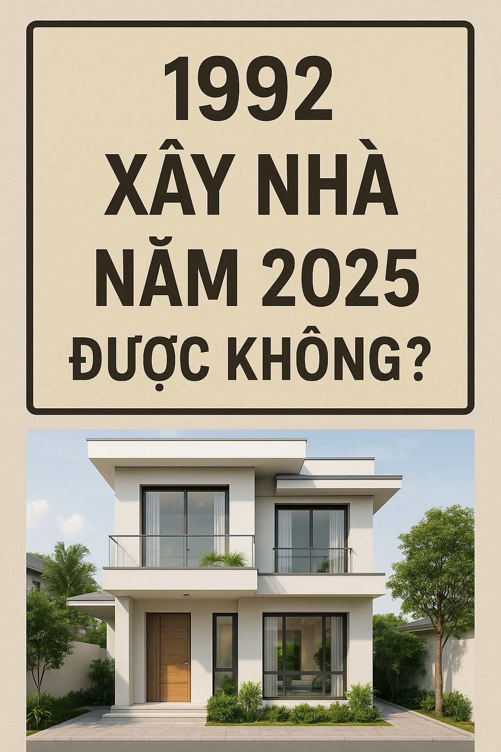 Năm 2025, 1992 Xây Nhà Năm 2025 Được Không?