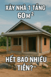 Xây nhà 1 tầng 60m2 hết bao nhiêu tiền – Giải mã chi phí từ A đến Z