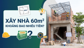 Kinh Nghiệm Thực Tế: Xây Nhà 60m2 Khoảng Bao Nhiêu Tiền Trong Năm Nay?