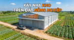 Quy Định Pháp Lý Và Thủ Tục Cần Biết Khi Xây Nhà Kho Trên Đất Nông Nghiệp