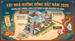 Xây nhà hướng Đông Bắc năm 2026: Phong thủy, Cát hung và Kinh nghiệm thi công từ A-Z